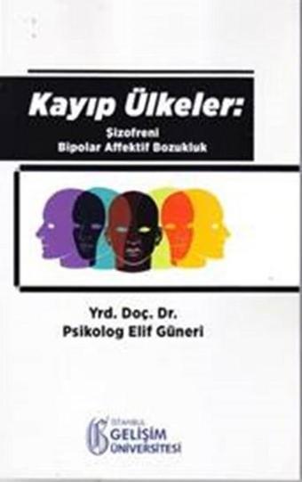 Kayıp Ülkeler Şizofreni Bipolar Affektif Bozukluk - Elif Güneri - İstanbul Gelişim Üniversitesi