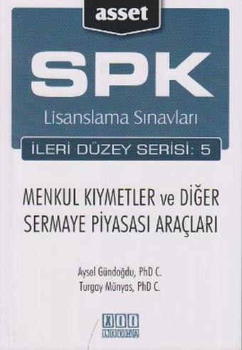 SPK Lisanslama Sınavları İleri Düzey Serisi: 5 Menkul Kıymetler ve Diğer Sermaye Piyasası Araçları - Aysel Gündoğdu - Asset - SPK Lisanslama Kitapları