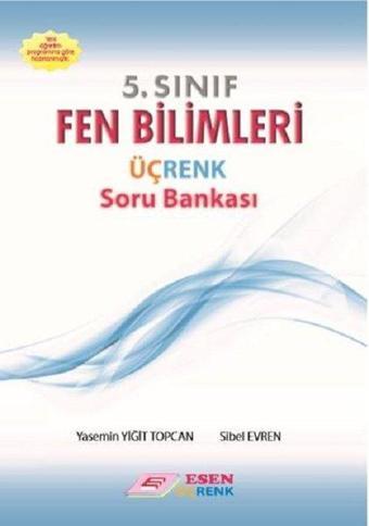 5. Sınıf Fen Bilimleri Soru Bankası (Üçrenk) - Yiğit Topcan - Esen Yayıncılık - Eğitim