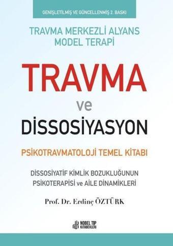 Travma ve Dissosiyasyon - Psikotravmatoloji Temel Kitabı - Erdinç Öztürk - Nobel Tıp Kitabevleri