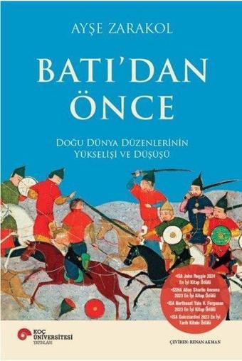 Batı'dan Önce - Doğu Dünya Düzenlerinin Yükselişi ve Düşüşü - Ayşe Zarakol - Koç Üniversitesi Yayınları