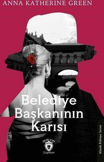 Belediye Başkanının Karısı - Anna Katharine Green - Dorlion Yayınevi