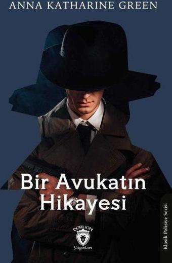 Bir Avukatın Hikayesi - Anna Katharine Green - Dorlion Yayınevi