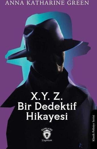 X.Y.Z. - Bir Dedektif Hikayesi - Anna Katharine Green - Dorlion Yayınevi