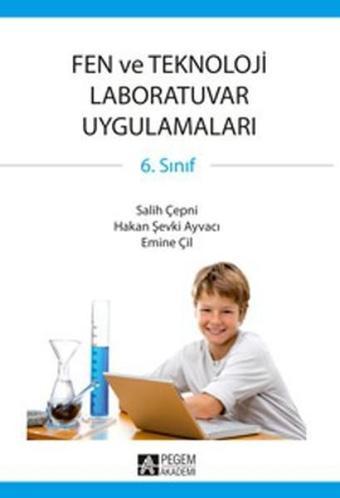 Fen ve Teknoloji Laboratuvar Uygulamaları 6. Sınıf - Emine Çil - Pegem Akademi Yayıncılık