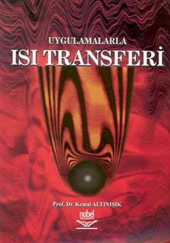 Uygulamalarla Isı Transferleri - Kemal Altınışık - Nobel Akademik Yayıncılık