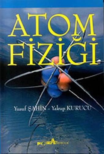 Atom Fiziği - Yakup Kurucu - Pegem Akademi Yayıncılık