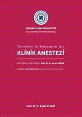 Klinik Anestezi-Tekniker ve Teknisyenler İçin - Aysel Altan - İstanbul Aydın Ünv.Yayınevi