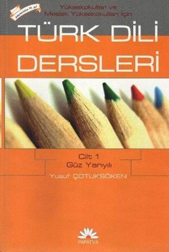 MYO İçin Türk Dili Dersleri Cilt 1: Güz Yarıyılı - Yusuf Çotuksöken - Papatya Bilim