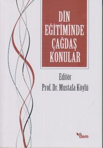 Din Eğitiminde Çağdaş Konular - Kolektif  - Dem Yayınları