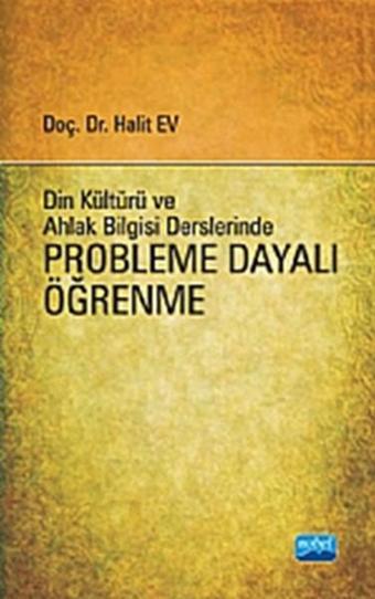 Din Bilgisi ve Ahlak Bilgisi Derslerinde Probleme Dayalı Öğrenme - Halit Ev - Nobel Akademik Yayıncılık