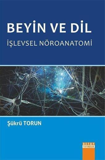 Beyin ve Dil-İşlevsel Nöroanatomi - Şükrü Torun - Detay Yayıncılık