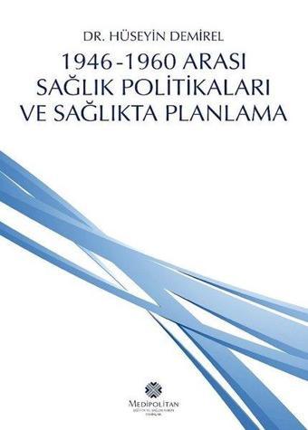 1946-1960 Arası Sağlık Politikaları ve Sağlıkta Planlama - Hüseyin Demirel - Medipolitan