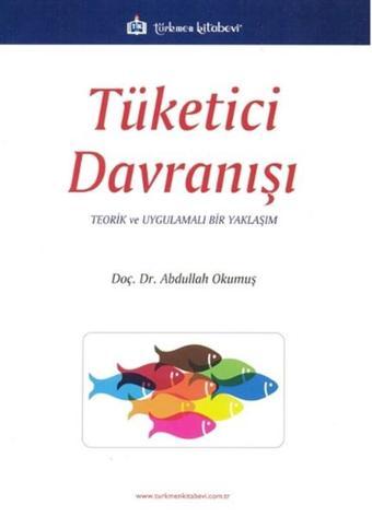 Tüketici Davranışı - Abdullah Okumuş - Türkmen Kitabevi