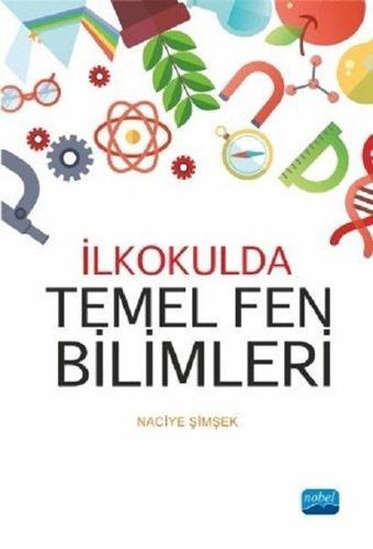 İlkokulda Temel Fen Bilimleri - Naciye Şimşek - Nobel Akademik Yayıncılık