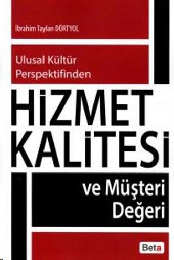 Hizmet Kalitesi ve Müşteri Değeri - İbrahim Taylan Dörtyol - Beta Yayınları