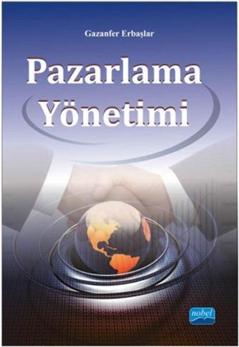 Pazarlama Yönetimi - Gazanfer Erbaşlar - Nobel Akademik Yayıncılık