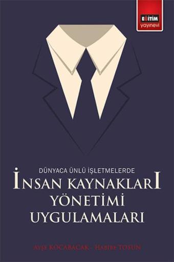 Dünyaca Ünlü İşletmelerde İnsan Kaynakları Yönetimi Uygulamaları - Ayşe Kocabacak - Eğitim Yayınevi