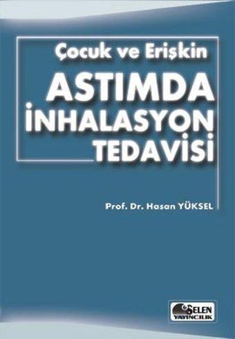 Çocuk ve Erişkin Astımda İnhalasyon Tedavisi - Hasan Yüksel - Selen Yayıncılık