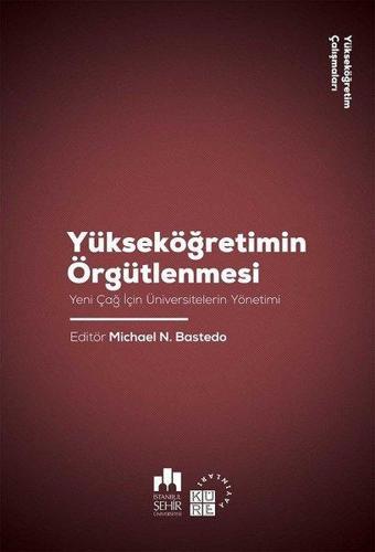 Yükseköğretim Örgütlenmesi-Yeni Çağ için Üniversitelerin Yönetimi-Yükseköğretim Çalışmaları 2 - Kolektif  - Küre Yayınları