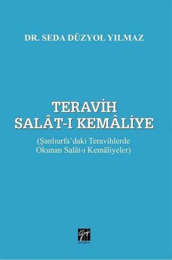 Teravih Salat-ı Kemaliye: Şanlıurfadaki Teravihlerde Okunan Salat-ı Kemaliyetler - Seda Düzyol Yılmaz - Gazi Kitabevi