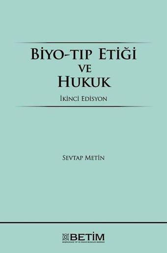 Biyo-Tıp Etiği ve Hukuk - Sevtap Metin - Betim Yayınevi