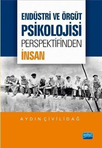 Endüstri ve Örgüt Psikolojisi Perspektifinden İnsan - Aydın Çivilidağ - Nobel Akademik Yayıncılık