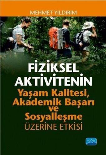 Fiziksel Aktivitenin Yaşam Kalitesi Akademik Başarı ve Sosyalleşme Üzerine Etkisi - Mehmet Yıldırım - Nobel Akademik Yayıncılık