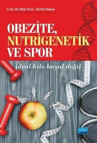 Obezite Nutrigenetik ve Spor - Kerim Bakan - Nobel Akademik Yayıncılık