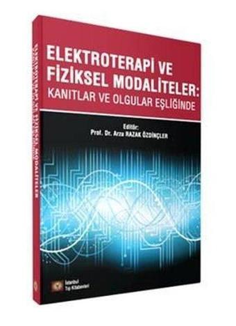 Elektroterapi ve Fiziksel Modaliteler - Arzu Razak Özdinçler - İstanbul Tıp Kitabevi