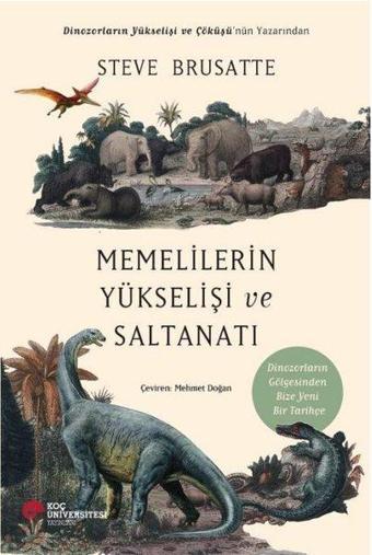 Memelilerin Yükselişi ve Saltanatı - Steve Brusatte - Koç Üniversitesi Yayınları