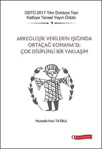 Arkeolojik Verilerin Işığında Ortaçağ Komana'sı: Çok Disiplinli Bir Yaklaşım - Mustafa Nuri Tatbul - Odtü Eğitim