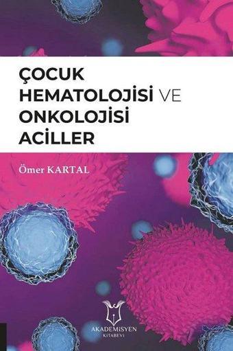 Çocuk Hematolojisi ve Onkolojisi Aciller - Ömer Kartal - Akademisyen Kitabevi