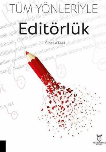 Tüm Yönleriyle Editörlük - Sibel Atam - Akademisyen Kitabevi