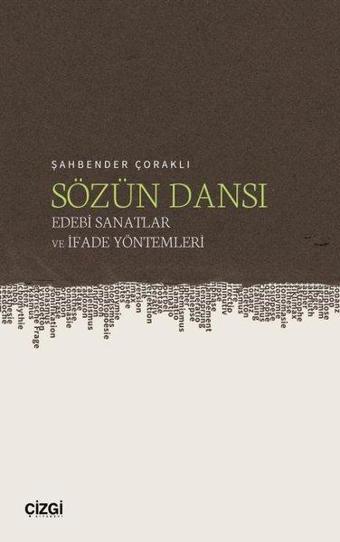 Sözün Dansı - Edebi Sanatlar ve İfade Yöntemleri - Şahbender Çoraklı - Çizgi Kitabevi