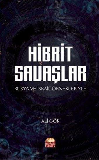 Hibrit Savaşlar-Rusya ve İsrail Örnekleriyle - Ali Gök - Nobel Bilimsel Eserler