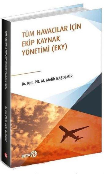 Tüm Havacılar İçin Ekip Kaynak Yönetimi - M.Melih Başdemir - Beta Yayınları