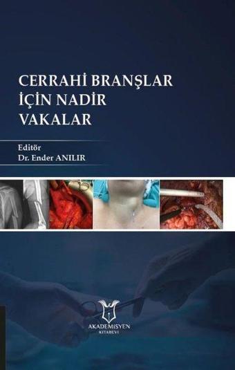 Cerrahi Branşlar İçin Nadir Vakalar - Akademisyen Kitabevi