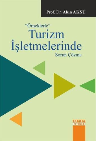 Örneklerle Turizm İşletmlerinde Sorun Çözme - Akın Aksu - Detay Yayıncılık