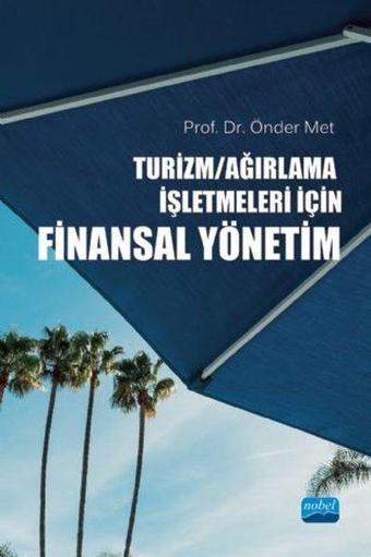 Turizm - Ağırlama İşletmeleri için Finansal Yönetim - Önder Met - Nobel Akademik Yayıncılık