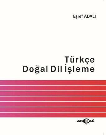 Türkçe Doğal Dil İşleme - Eşref Adalı - Akçağ Yayınları