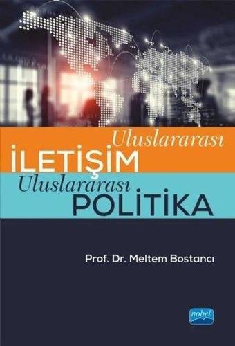 Uluslararası İletişim Uluslararası Politika - Meltem Bostancı - Nobel Akademik Yayıncılık