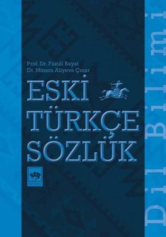 Eski Türkçe Sözlük - Fuzuli Bayat - Ötüken Neşriyat