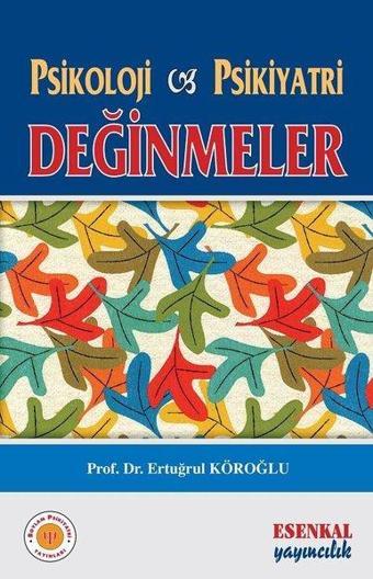 Psikoloji ve Psikiyatri - Değinmeler - Ertuğrul Köroğlu - Esenkal Yayıncılık