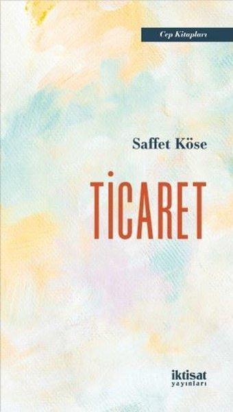 Ticaret - Cep Kitapları - Saffet Köse - İktisat Yayınları