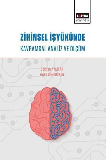 Zihinsel İş Yükünde Kavramsal Analiz ve Ölçüm - Figen Gürcoşkun - Eğitim Yayınevi