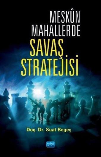 Meskun Mahallerde Savaş Stratejisi - Suat Begeç - Nobel Akademik Yayıncılık