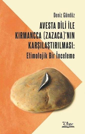 Avesta Dili ile Kırmancca (Zazaca)'nın Karşılaştırılması - Etimolojik Bir İnceleme - Deniz Gündüz - Vate Yayınevi