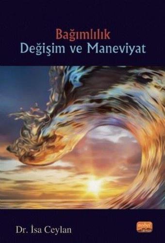 Bağımlılık Değişim ve Maneviyat - İsa Ceylan - Nobel Bilimsel Eserler