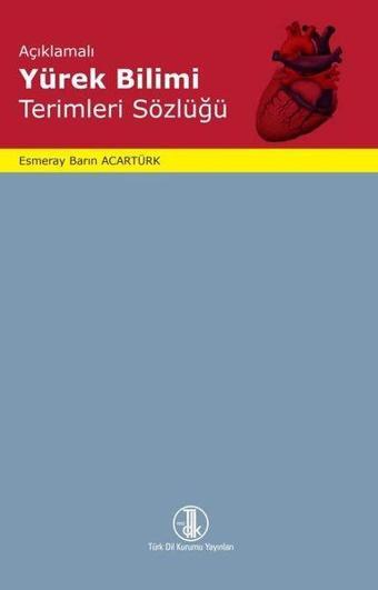 Açıklamalı Yürek Bilimi Terimleri Sözlüğü - Türk Dil Kurumu Yayınları